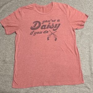 “You’re a Daisy if You Do” T-shirt